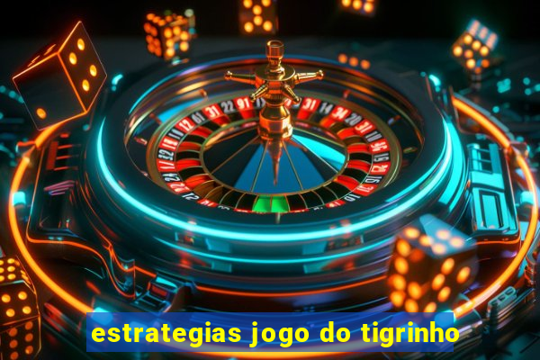 estrategias jogo do tigrinho